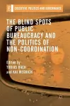 The Blind Spots of Public Bureaucracy and the Politics of Non‐Coordination cover
