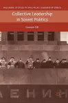 Collective Leadership in Soviet Politics cover