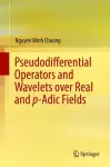 Pseudodifferential Operators and Wavelets over Real and p-adic Fields cover