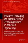 Advanced Packaging and Manufacturing Technology Based on Adhesion Engineering cover