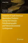 Evolution of South American Mammalian Predators During the Cenozoic: Paleobiogeographic and Paleoenvironmental Contingencies cover