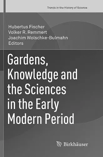 Gardens, Knowledge and the Sciences in the Early Modern Period cover