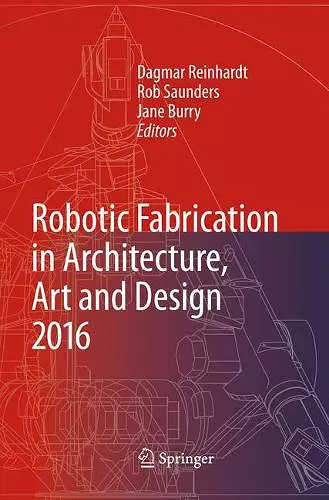 Robotic Fabrication in Architecture, Art and Design 2016 cover