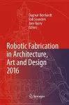 Robotic Fabrication in Architecture, Art and Design 2016 cover