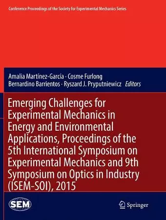 Emerging Challenges for Experimental Mechanics in Energy and Environmental Applications, Proceedings of the 5th International Symposium on Experimental Mechanics and 9th Symposium on Optics in Industry (ISEM-SOI), 2015 cover