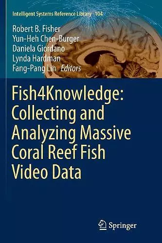 Fish4Knowledge: Collecting and Analyzing Massive Coral Reef Fish Video Data cover