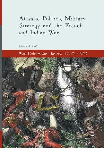 Atlantic Politics, Military Strategy and the French and Indian War cover
