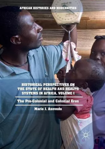 Historical Perspectives on the State of Health and Health Systems in Africa, Volume I cover