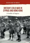 Britain’s Cold War in Cyprus and Hong Kong cover