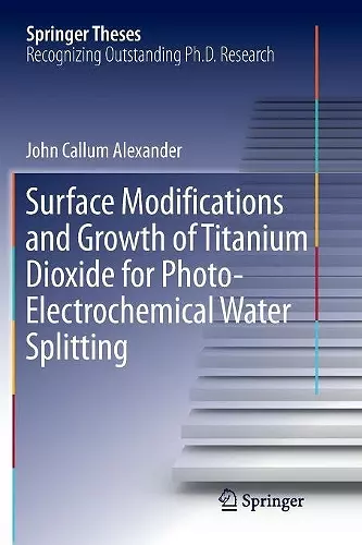 Surface Modifications and Growth of Titanium Dioxide for Photo-Electrochemical Water Splitting cover