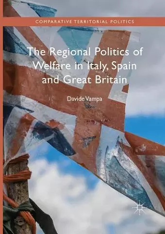 The Regional Politics of Welfare in Italy, Spain and Great Britain cover