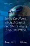 Seeing Our Planet Whole: A Cultural and Ethical View of Earth Observation cover