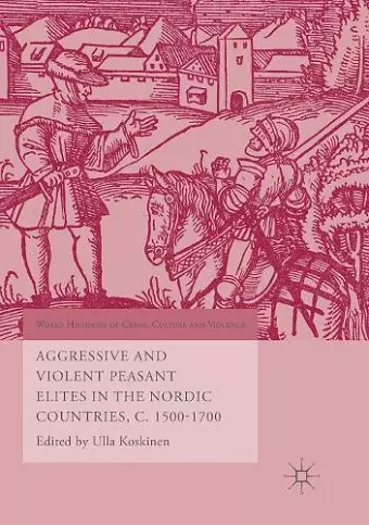 Aggressive and Violent Peasant Elites in the Nordic Countries, C. 1500-1700 cover