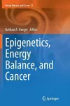 Epigenetics, Energy Balance, and Cancer cover