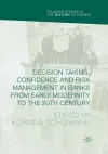 Decision Taking, Confidence and Risk Management in Banks from Early Modernity to the 20th Century cover