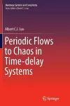 Periodic Flows to Chaos in Time-delay Systems cover