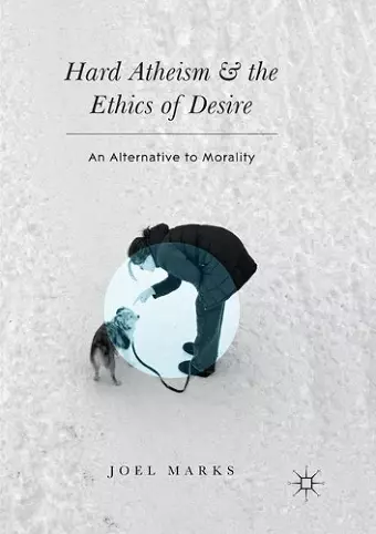 Hard Atheism and the Ethics of Desire cover