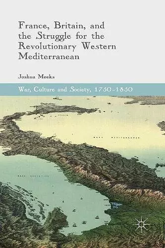 France, Britain, and the Struggle for the Revolutionary Western Mediterranean cover