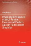 Design and Development of Metal-Forming Processes and Products Aided by Finite Element Simulation cover