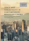 Space and Subjectivity in Contemporary Brazilian Cinema cover