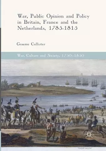 War, Public Opinion and Policy in Britain, France and the Netherlands, 1785-1815 cover