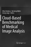 Cloud-Based Benchmarking of Medical Image Analysis cover