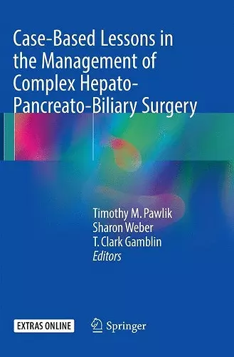 Case-Based Lessons in the Management of Complex Hepato-Pancreato-Biliary Surgery cover