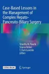 Case-Based Lessons in the Management of Complex Hepato-Pancreato-Biliary Surgery cover