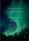 Topologies as Techniques for a Post-Critical Rhetoric cover