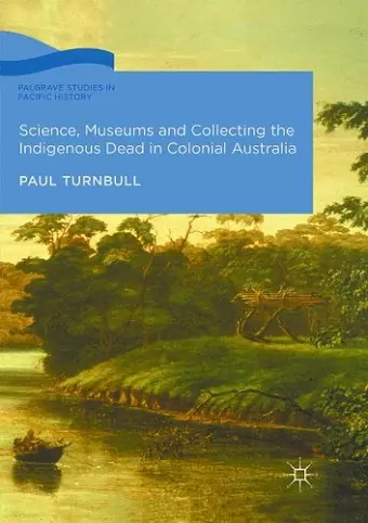Science, Museums and Collecting the Indigenous Dead in Colonial Australia cover