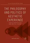 The Philosophy and Politics of Aesthetic Experience cover