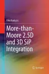 More-than-Moore 2.5D and 3D SiP Integration cover