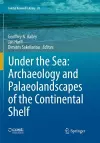 Under the Sea: Archaeology and Palaeolandscapes of the Continental Shelf cover