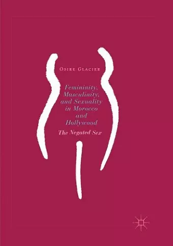 Femininity, Masculinity, and Sexuality in Morocco and Hollywood cover