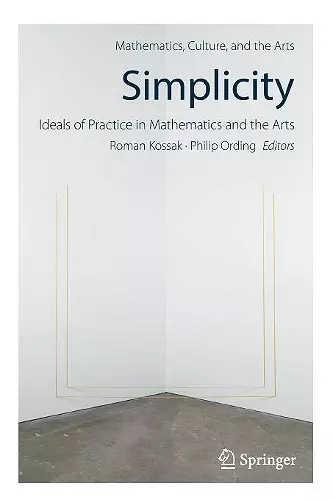 Simplicity: Ideals of Practice in Mathematics and the Arts cover