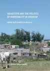 Squatters and the Politics of Marginality in Uruguay cover