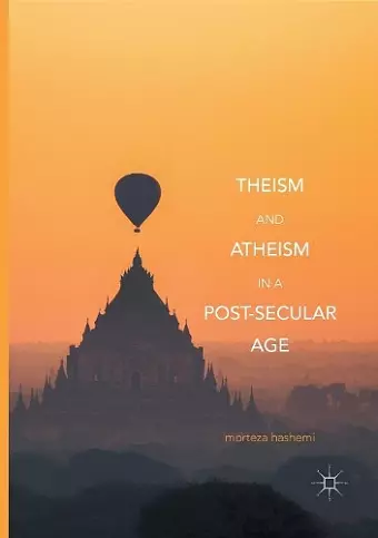 Theism and Atheism in a Post-Secular Age cover