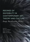 Regimes of Invisibility in Contemporary Art, Theory and Culture cover