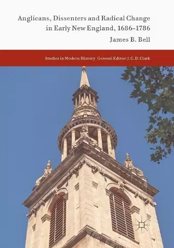 Anglicans, Dissenters and Radical Change in Early New England, 1686–1786 cover