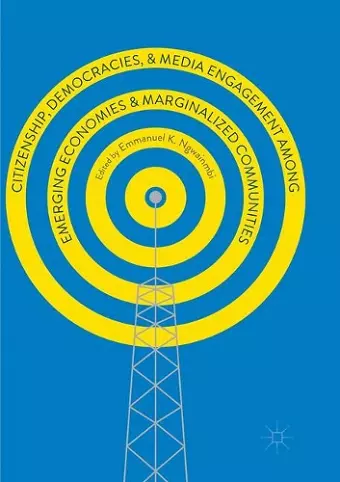Citizenship, Democracies, and Media Engagement among Emerging Economies and Marginalized Communities cover