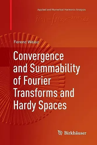 Convergence and Summability of Fourier Transforms and Hardy Spaces cover