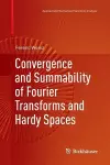 Convergence and Summability of Fourier Transforms and Hardy Spaces cover