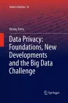 Data Privacy: Foundations, New Developments and the Big Data Challenge cover