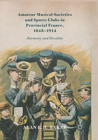 Amateur Musical Societies and Sports Clubs in Provincial France, 1848-1914 cover