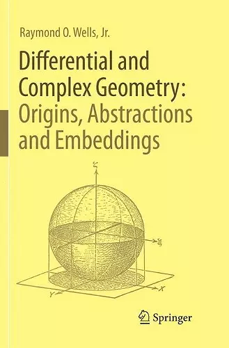 Differential and Complex Geometry: Origins, Abstractions and Embeddings cover