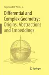 Differential and Complex Geometry: Origins, Abstractions and Embeddings cover