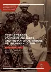 Textile Trades, Consumer Cultures, and the Material Worlds of the Indian Ocean cover