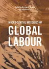 Micro-Spatial Histories of Global Labour cover