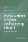 Integral Methods in Science and Engineering, Volume 1 cover