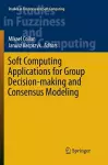 Soft Computing Applications for Group Decision-making and Consensus Modeling cover